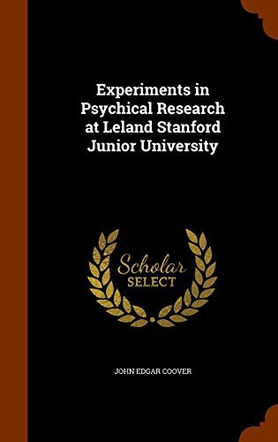 Experiments in Psychical Research at Leland Stanford Junior University by John Edgar Coover (2015-10-18)