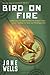 Bird on Fire by Jane Wells (2013-11-01)