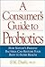 A Consumer's Guide to Probiotics: How Nature's Friendly Bacteria Can Restore Your Body to Super Health by Joiner-Bey, N. D., Dash, PH. D., Dash, S. K. (2005) Paperback