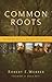Common Roots: The Original Call to an Ancient-Future Faith