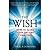 The Wish: How to Make Your ...