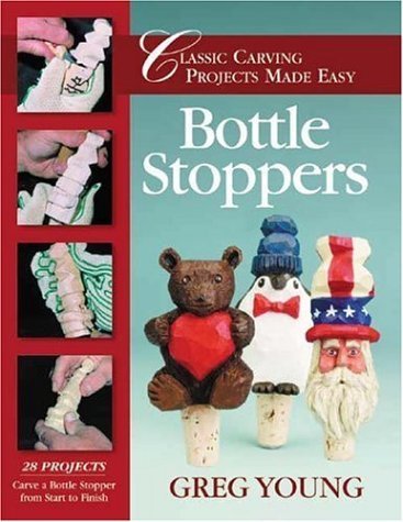 Bottle Stoppers: Classic Carving Projects Made Easy (Classic Carving Projects Made Easy series) by Greg Young (2003-05-01)