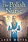 The Polish Nurse: A WW2 Historical Fiction Novel (The Berlin Girl Trilogy, #1)