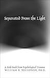 Separated From the Light (A Path Back from Psychological Trauma) by William B. Tollefson Ph.D. (2004) Paperback