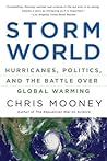 Storm World: Hurricanes, Politics, and the Battle Over Global Warming Storm World: Hurricanes, Politics, and the Battle Over Global Warming