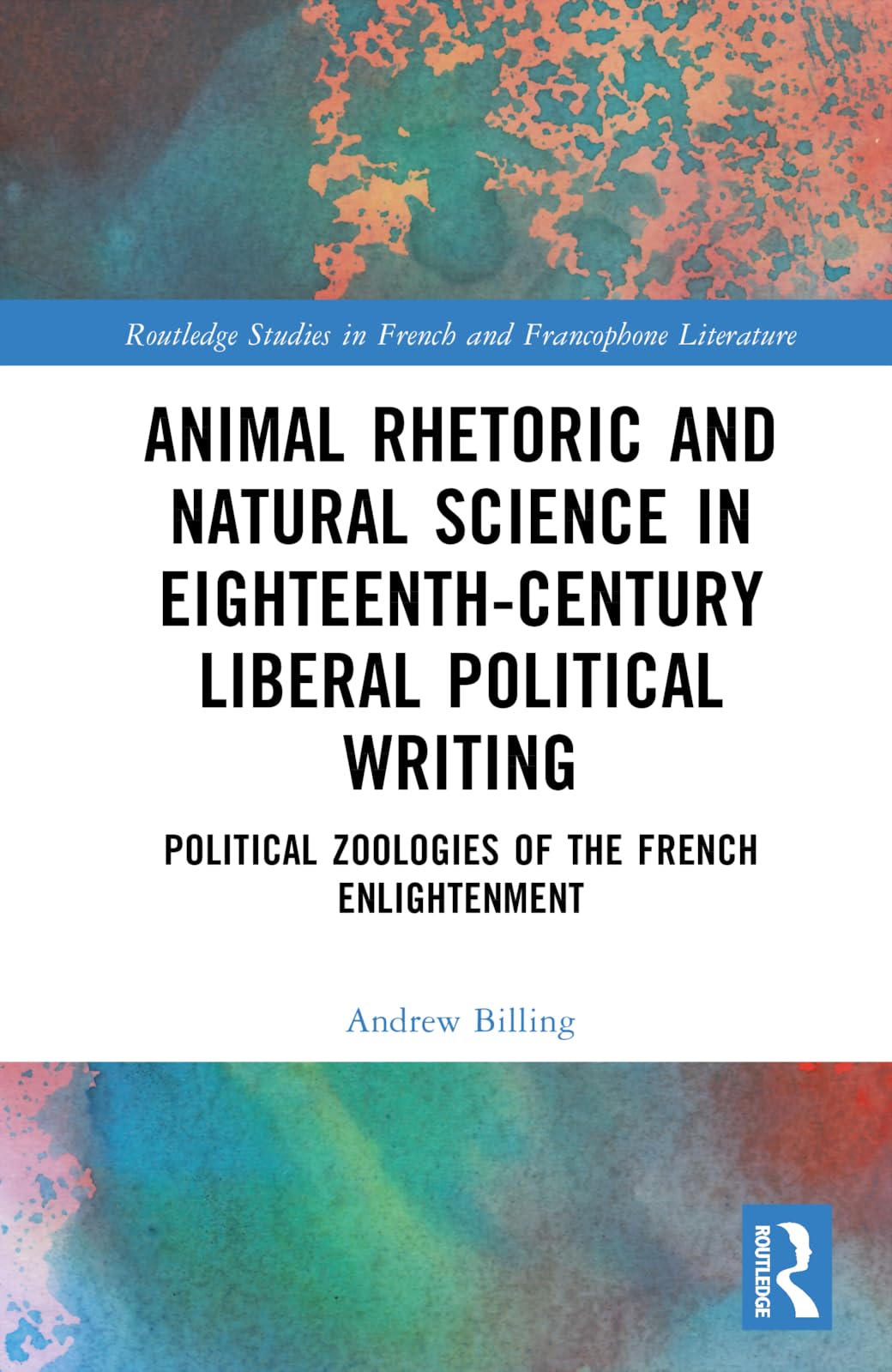 Animal Rhetoric and Natural Science in Eighteenth-Century Liberal Political Writing (Routledge Studies in French and Francophone Literature)