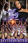 This Hood Love Is Where I Wanna Be