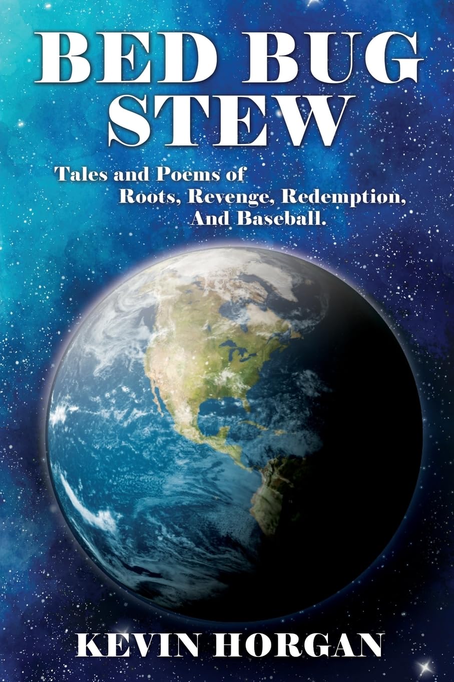Bed Bug Stew: Tales and Poems of Roots, Revenge, Redemption and Baseball