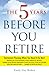 The 5 Years Before You Retire: Retirement Planning When You Need It the Most by Emily Guy Birken(2014-01-01)