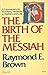 By Raymond E. Brown The Birth of the Messiah: Commentary on the Infancy Narratives in Matthew and Luke [Paperback]