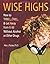 Wise Highs How to Thrill, Chill, & Get Away from It All Without Alcohol or Other Drugs by Packer Ph.D., Alex J. [Free Spirit Publishing,2006] (Paperback)