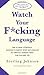 Watch Your Fcking Language: How to swear effectively, explained in explicit detail and enhanced by numerous examples taken from everyday life Paperback – October 14, 2004