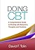 Doing CBT: A Comprehensive Guide to Working with Behaviors, Thoughts, and Emotions by David F. Tolin PhD (2016-08-12)