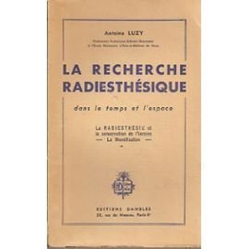 Antoine Luzy,... La Recherche radiesthésique dans le temps et dans l'espace : La radiesthésie et la conservation de l'homme, radiesthésie et guérisseurs, la momification (Unknown Binding)
