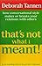 That's Not What I Meant!: How Conversational Style Makes Or Breaks Your Relations With Others  (3-Aug-1992)