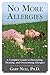 No More Allergies: A Complete Guide to Preventing, Treating, and Overcoming Allergies by Gary Null Ph.D (2014-03-04)