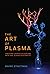 The Art Of Plasma; Creating Lighted Sculpture With Gas, Glass... by Wayne Strattman