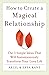 How to Create a Magical Relationship: The 3 Simple Ideas that Will Instantaneously Transform Your Love Life by Ariel And Shya Kane (1-Feb-2009) Paperback