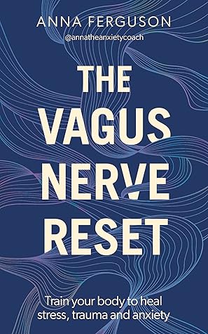 The Vagus Nerve Reset: Train Your Body to Heal Stress, Trauma and Anxiety