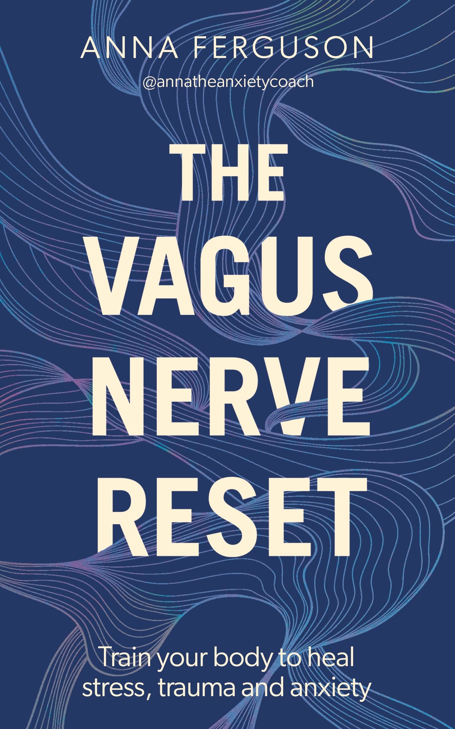 The Vagus Nerve Reset: Train Your Body to Heal Stress, Trauma and Anxiety (Paperback)