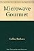 Microwave Gourmet by Kafka, Barbara (1991) Paperback