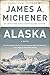 Alaska by James A. Michener by Steve Berry