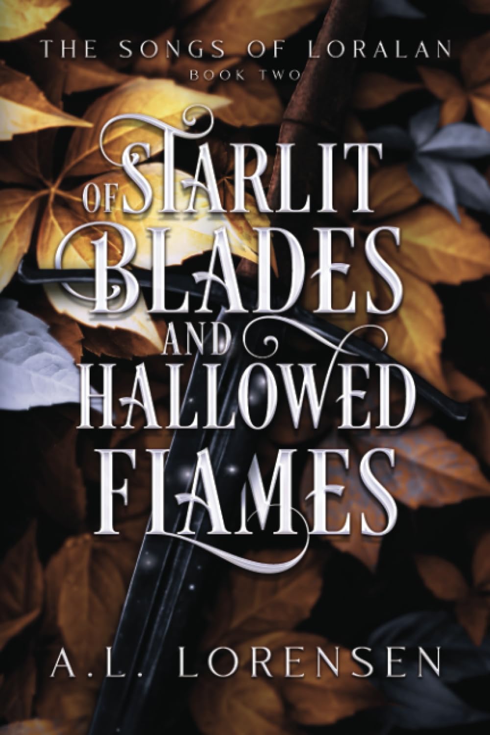 Of Starlit Blades and Hallowed Flames (The Songs of Loralan #2)
