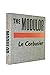 The Modulor; A Harmonious Measure to the Human Scale Universally Applicable to Architecture and Mechanics