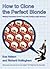 How to Clone the Perfect Blonde: Making Fantasies Come True with Cutting-edge Science by Sue Nelson (2003-10-02)