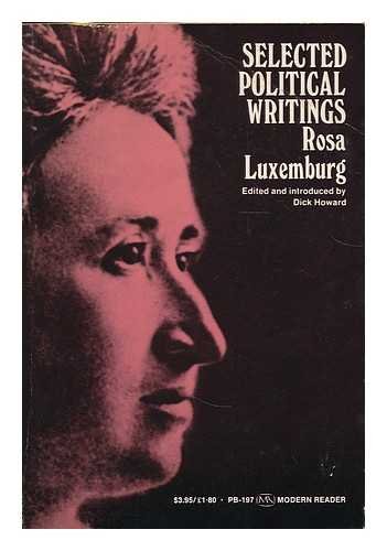 Selected political writings of Rosa Luxemburg / edited and introduced by Dick Howard (Unknown Binding)