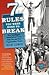 7 Rules You Were Born to Break: How Intelligent Misbehavior Can Help You and Your Organization Thrive