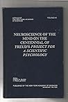 Neuroscience of the Mind on the Centennial of Freud's Project for a Scientific Psychology (Annals of the New York Academy of Sciences) Neuroscience of the Mind on the Centennial of Freud's Project for a Scientific Psychology (Annals of the New York Academy of Sciences)