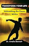 Transform Your Life: Unleashing the Power Within