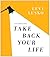 Take Back Your Life ~ A 40~Day Interactive Journey