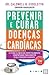 Prevenir e Curar Doenças Cardíacas by Caldwell B. Esselstyn Jr.