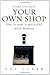 Start and Run Your Own Shop
