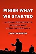 Finish What We Started: The MAGA Movement’s Ground War to End Democracy