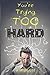 You're Trying Too Hard: The Direct Path to What Already Is by Joey Lott (2014-12-08)