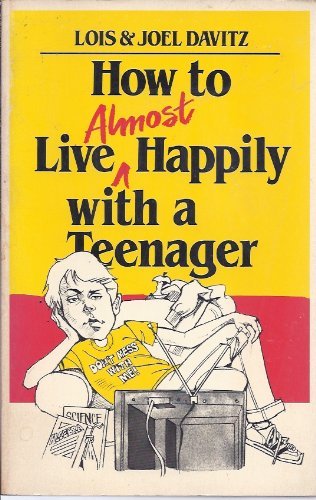 How to Live (Almost Happily With a Teenager) by Lois Leiderman Davitz (1982-04-02)