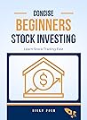 Concise Beginners Stock Investing: Learn Stocks Fast Concise Beginners Stock Investing: Learn Stocks Fast