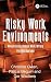 Risky Work Environments: Reappraising Human Work Within Fallible Systems by Pascal B??guin (2009-04-10)