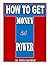 HOW TO GET MONEY AND POWER