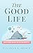 The Good Life: What It Mean...