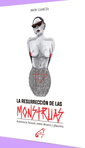 La resurrección de las monstruas. Asistencia sexual, entre deseos y placeres (Paperback)