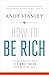 How to Be Rich PB by Andy Stanley (2013) Paperback