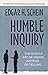 Humble Inquiry; The Gentle Art of Asking Instead of Telling b... by Schein