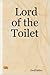 Lord of the Toilet - Part 1