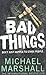 Bad Things