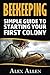 Beekeeping: A Simple Guide to Starting Your First Colony (Beekeeping, beekeeping supplies, honey bee colonies, bee hives, beekeepers) by Alex Allen (2016-02-16)