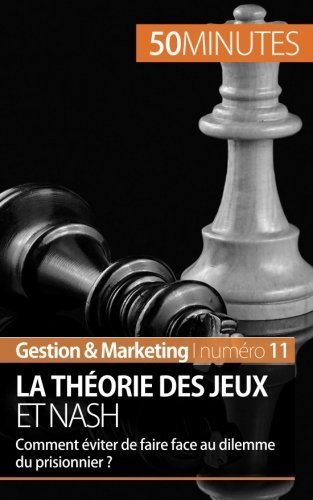 La théorie des jeux et Nash: Comment éviter de faire face au dilemme du prisonnier ? de Jean Blaise Mimbang (30 juin 2014) Broché